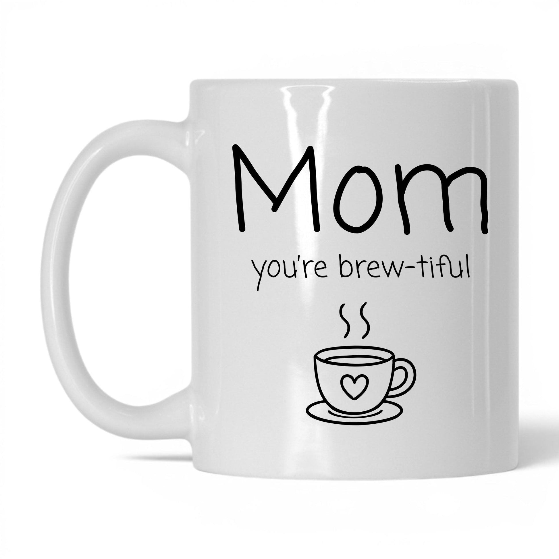 Mom You're Brew-Tiful Mug – 11oz White Mug