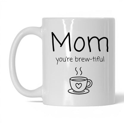 Mom You're Brew-Tiful Mug – 11oz White Mug