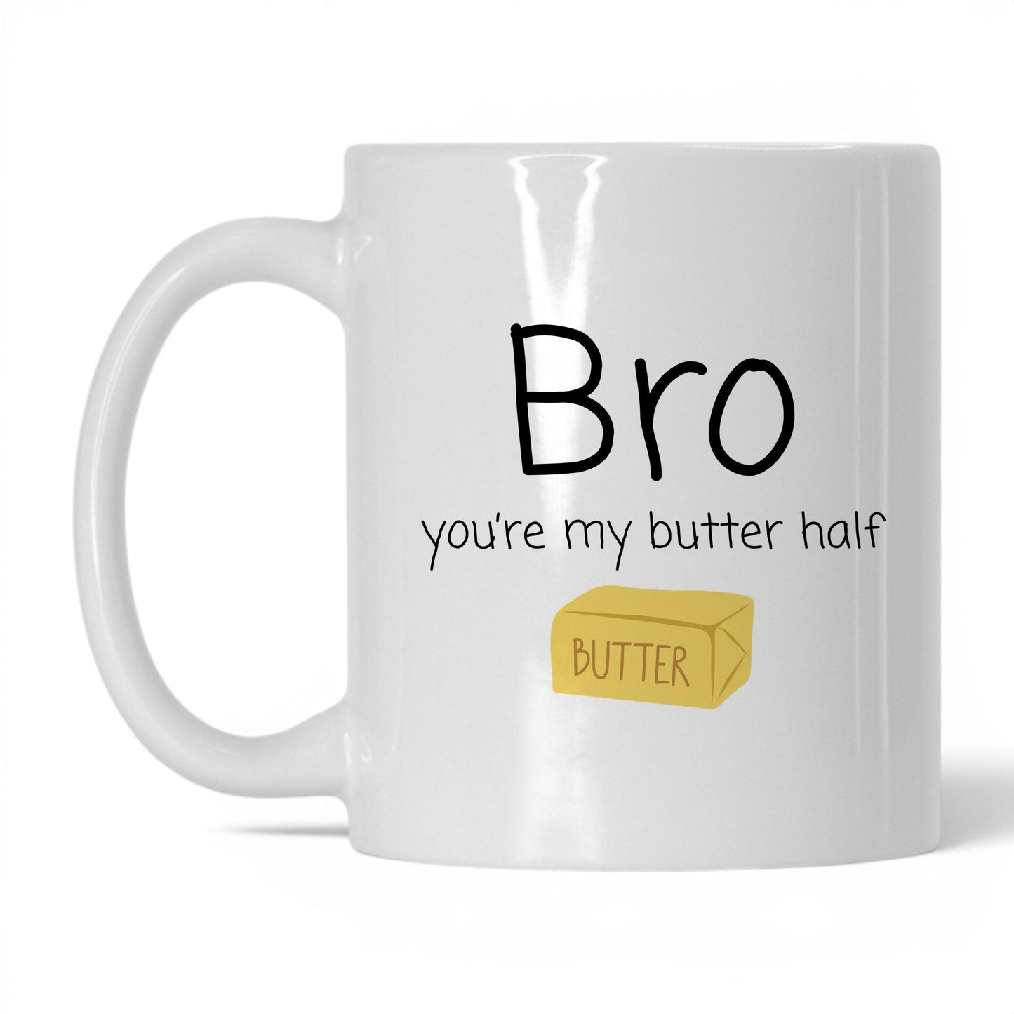 Bro You're My Butter Half Mug – 11oz White Mug