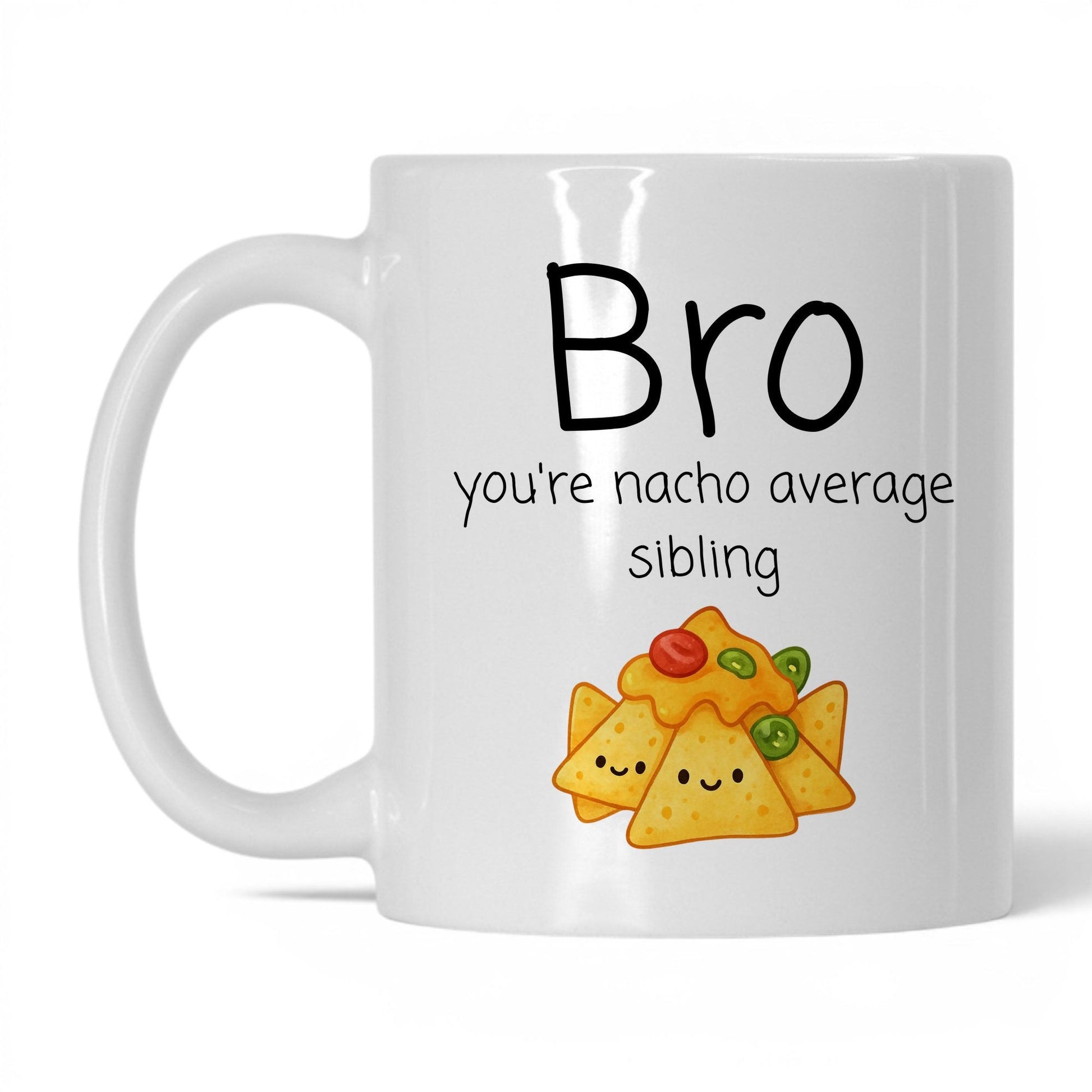 Bro You're Nacho Average Mug – 11oz White Mug