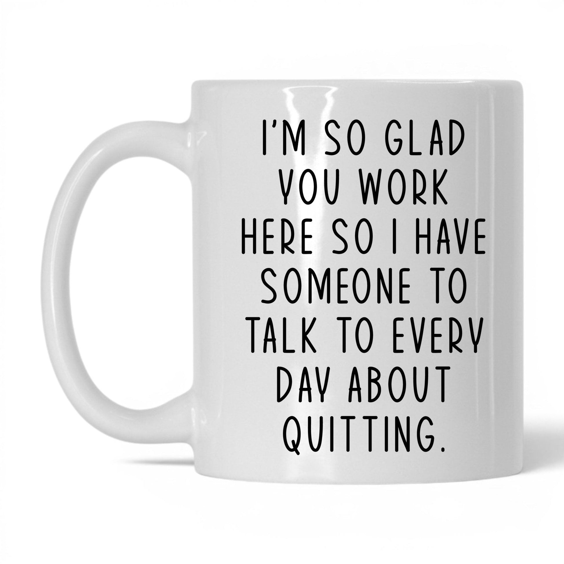 Someone to Talk to About Quitting Mug – 11oz White Mug