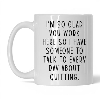 Someone to Talk to About Quitting Mug – 11oz White Mug