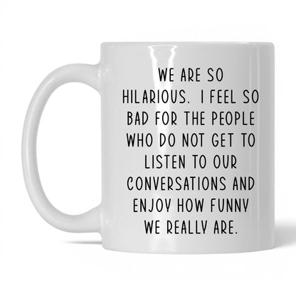 We're So Hilarious Mug – 11oz White Mug