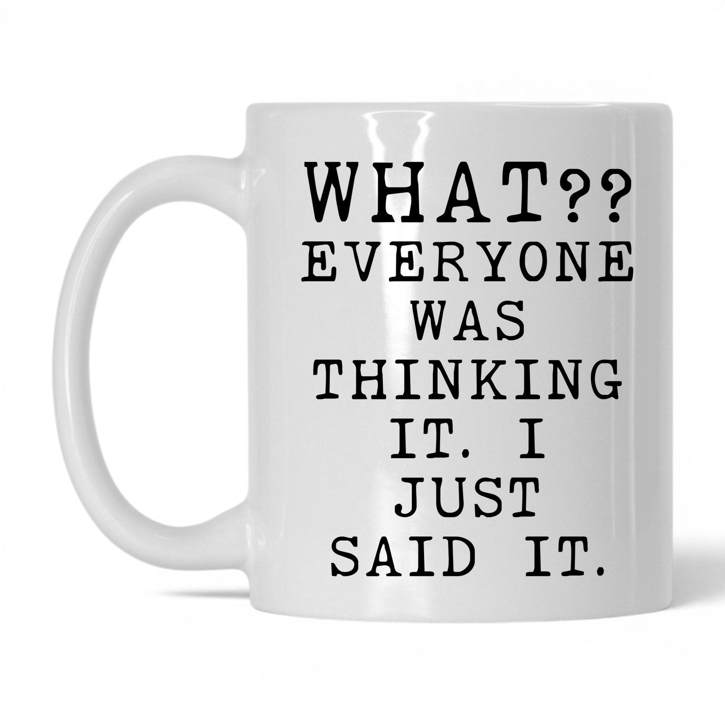 Everyone Was Thinking It Mug – 11oz White Mug