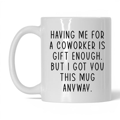 Having Me Is Gift Enough Mug – 11oz White Mug