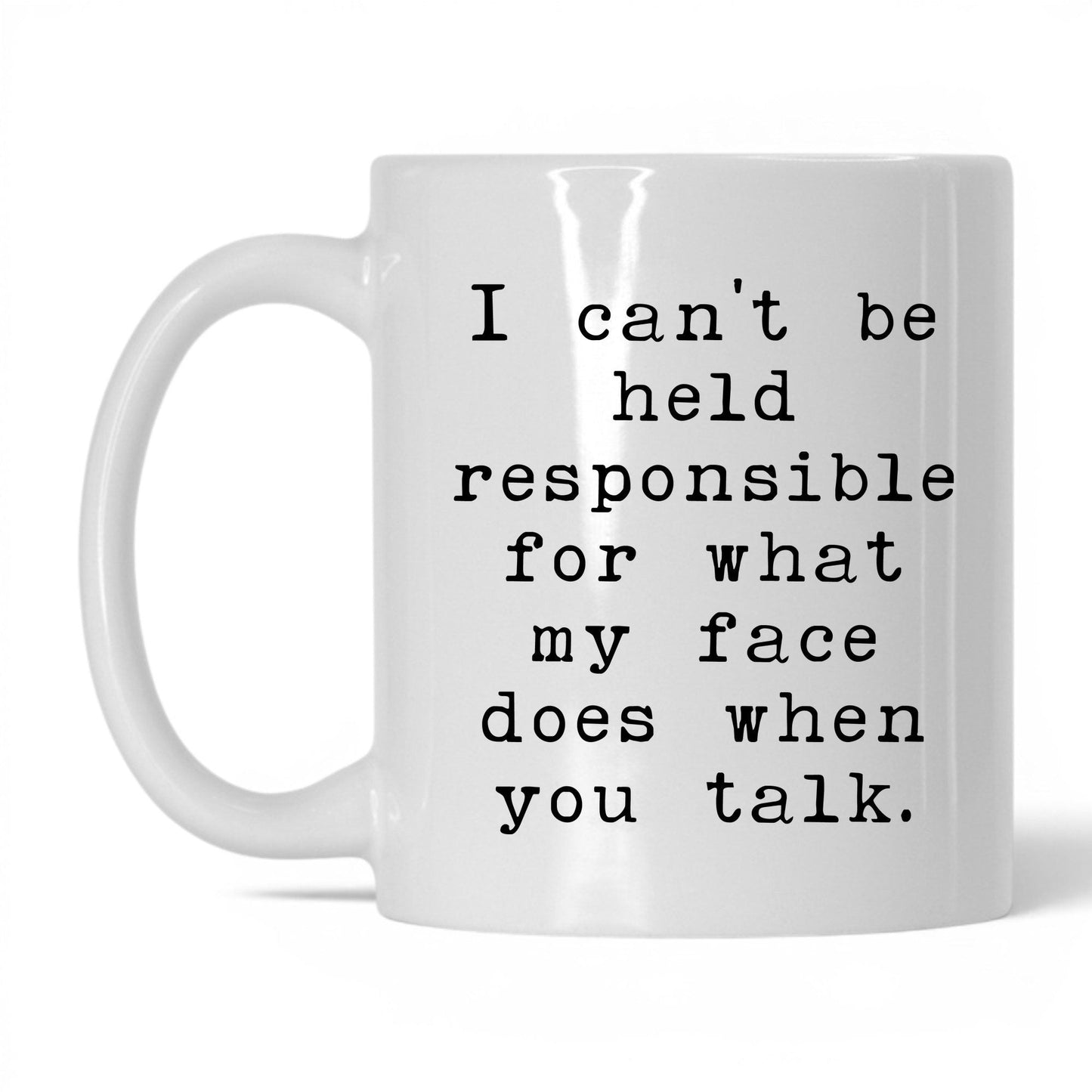What My Face Does When You Talk Mug – 11oz White Mug