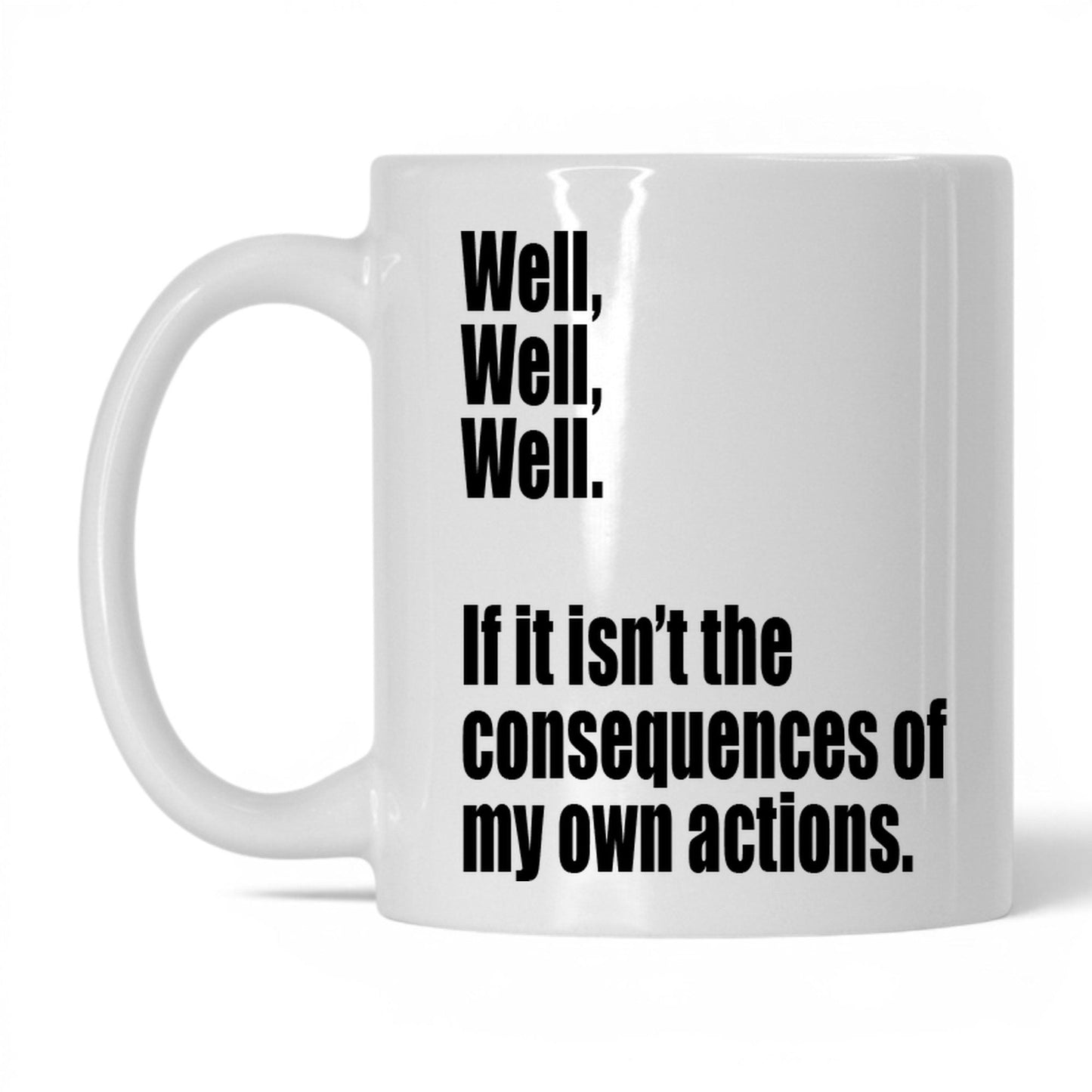 Consequences of My Own Actions Mug – 11oz White Mug