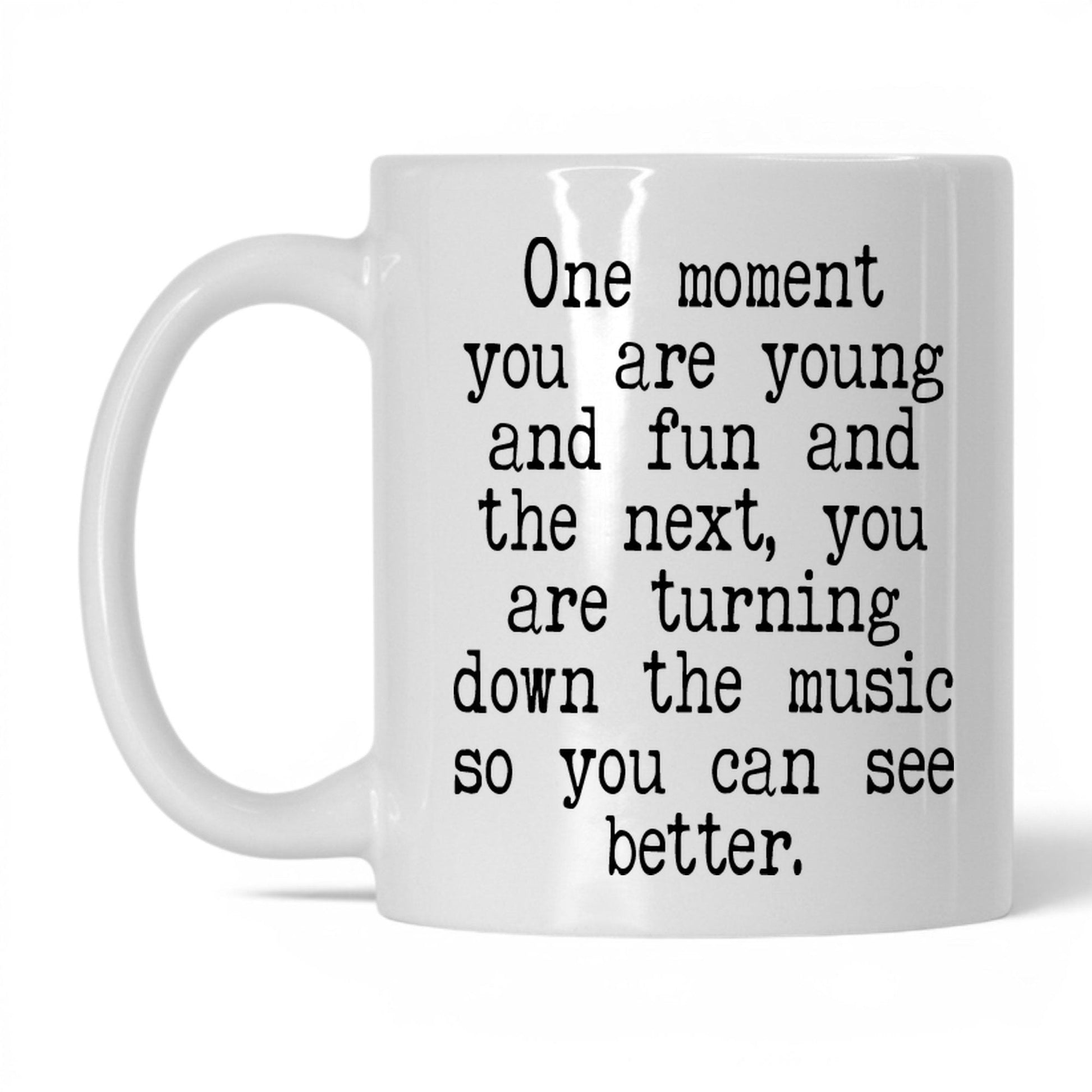 Turn Down the Music to See Mug – 11oz White Mug