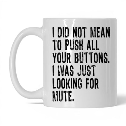 Looking for the Mute Button Mug – 11oz White Mug