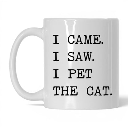 I Came I Saw I Pet the Cat 11oz white coffee mug