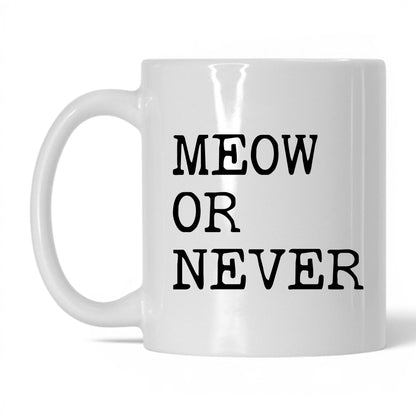 Meow or Never 11oz white coffee mug