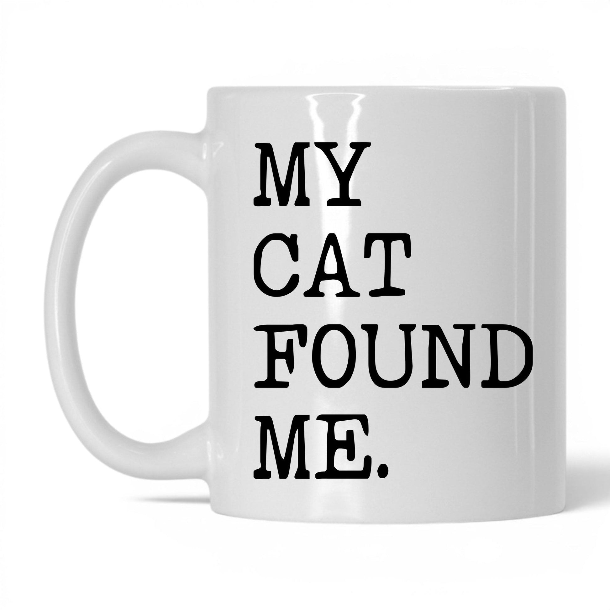 My Cat Found Me 11oz white coffee mug