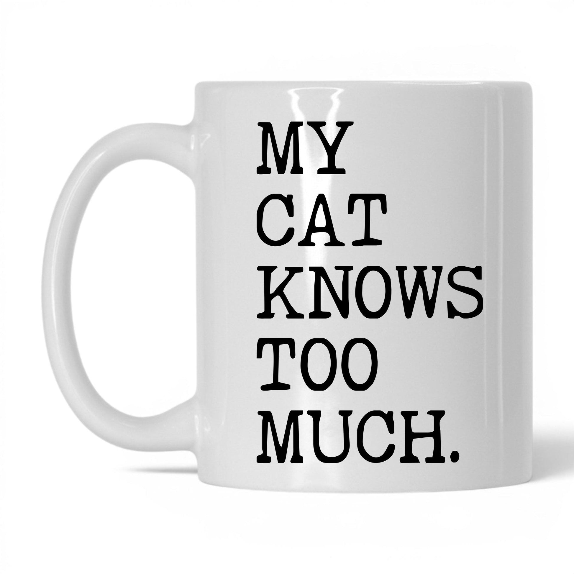 My Cat Knows Too Much 11oz white coffee mug