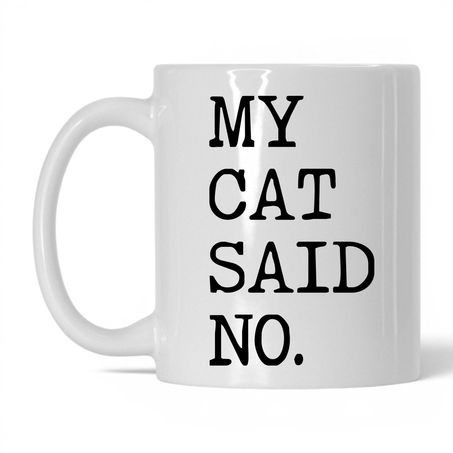 My Cat Said No 11oz white coffee mug