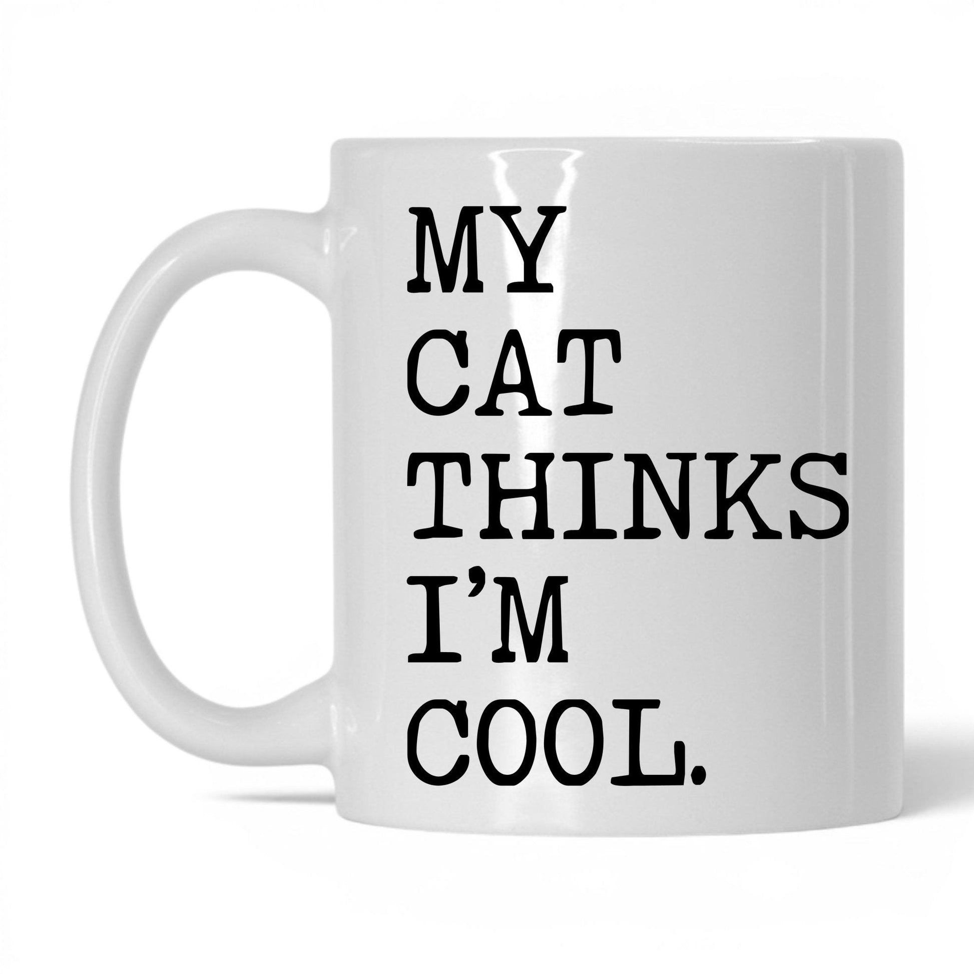 My Cat Thinks I’m Cool 11oz white coffee mug