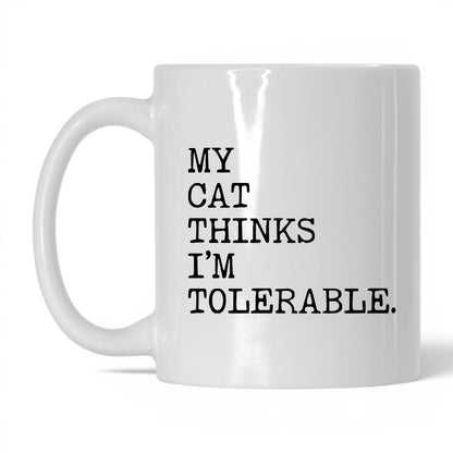My Cat Thinks I’m Tolerable 11oz white coffee mug