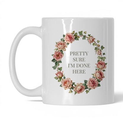 Pretty Sure I'm Done Here Coffee Mug