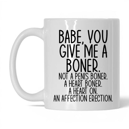 Babe You Give Me a Boner Mug – 11oz White Mug