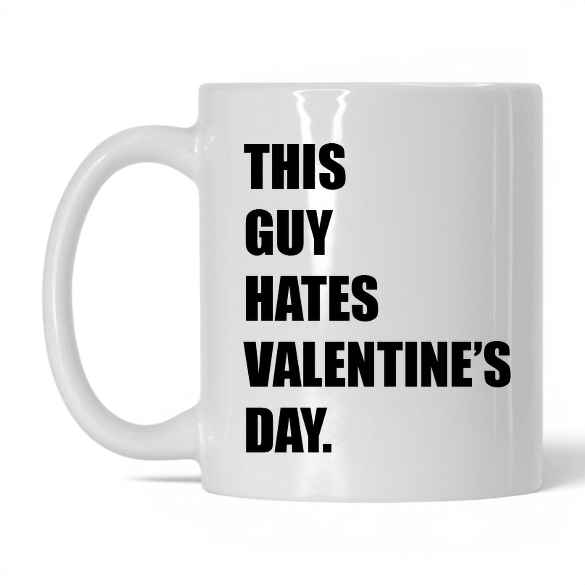 This Guy Hates Valentine's Day Mug – 11oz White Mug
