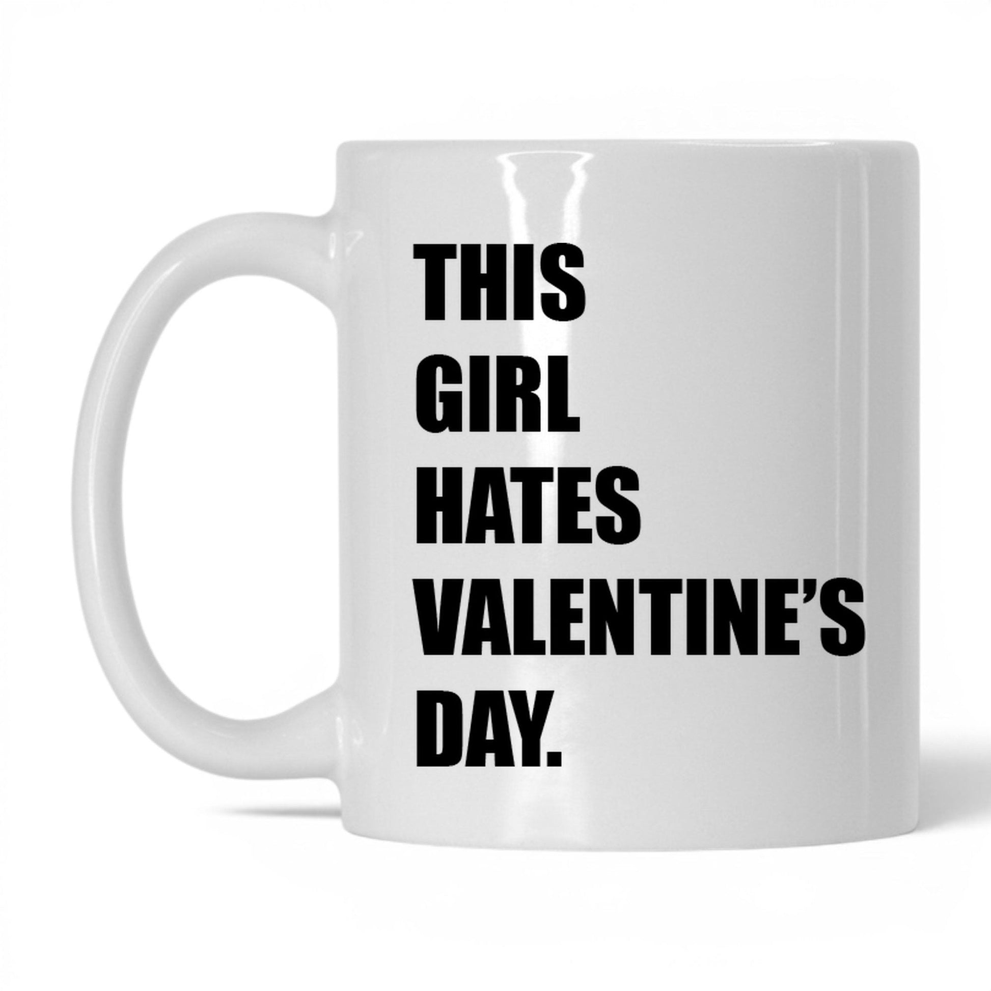 This Girl Hates Valentine's Day Mug – 11oz White Mug