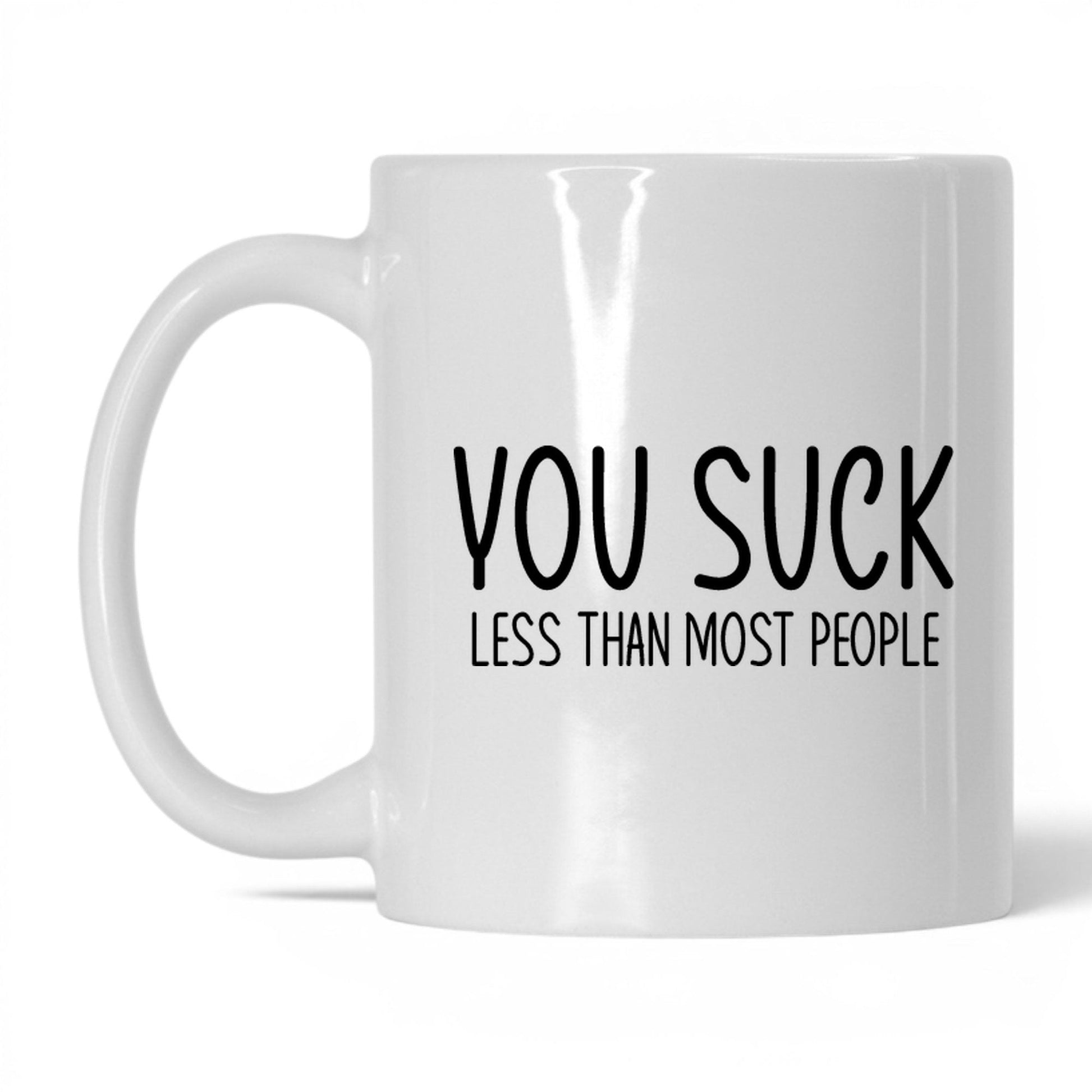 You Suck, Less Than Most Mug – 11oz White Mug