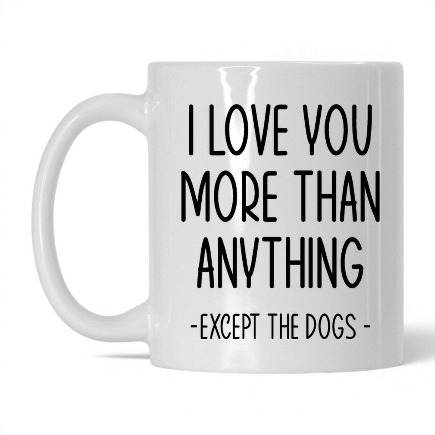 More Than Anything Except Dogs Mug – 11oz White Mug