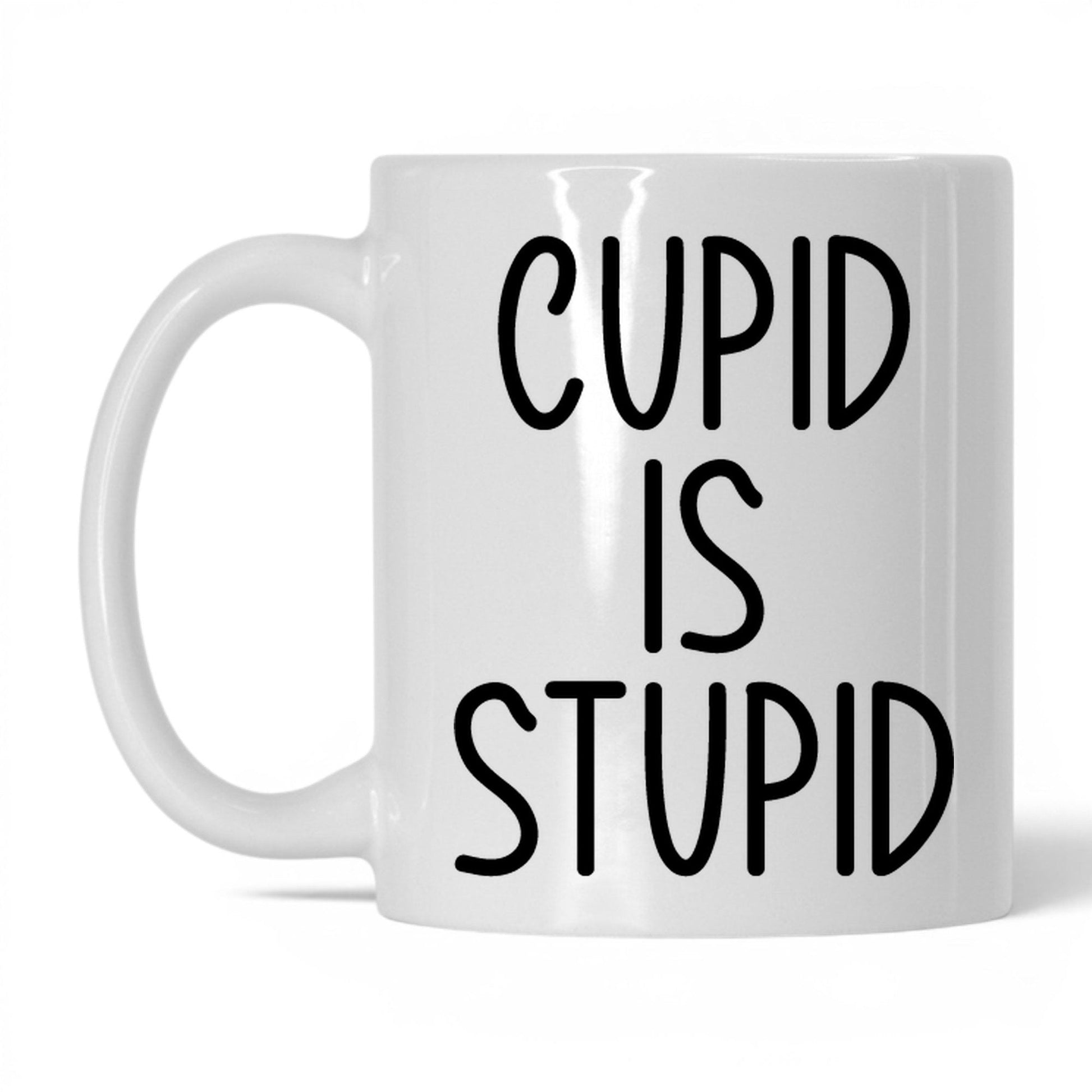 Cupid Is Stupid Mug – 11oz White Mug