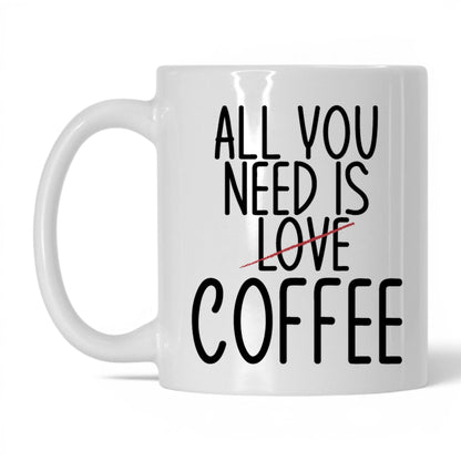 All You Need Is Love and Coffee Mug – 11oz White Mug