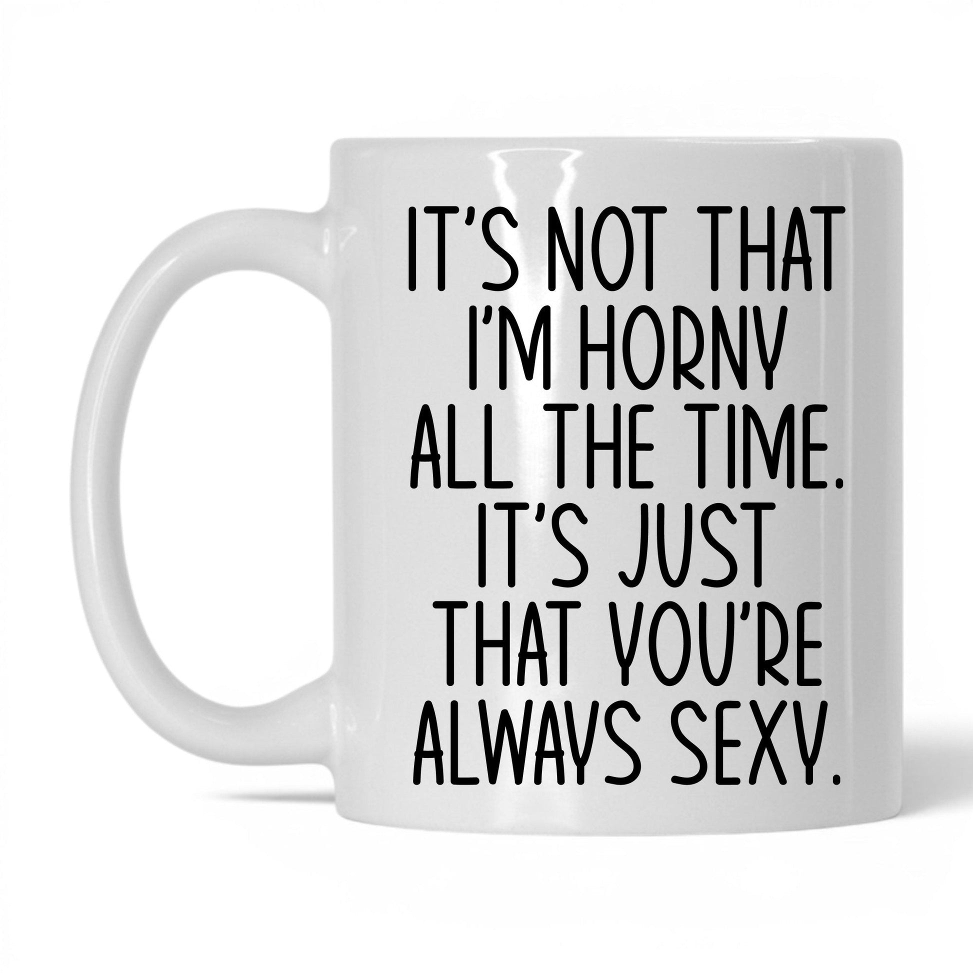 You're Always Sexy Mug – 11oz White Mug