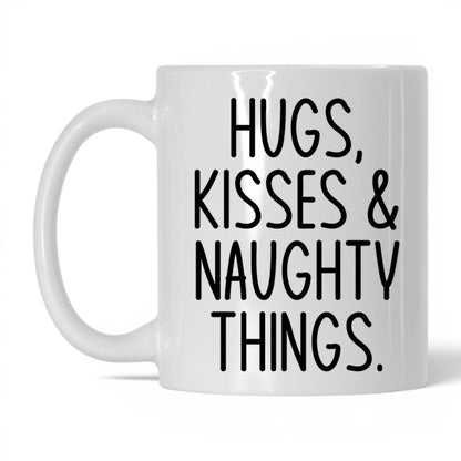 Hugs Kisses and Naughty Things Mug – 11oz White Mug
