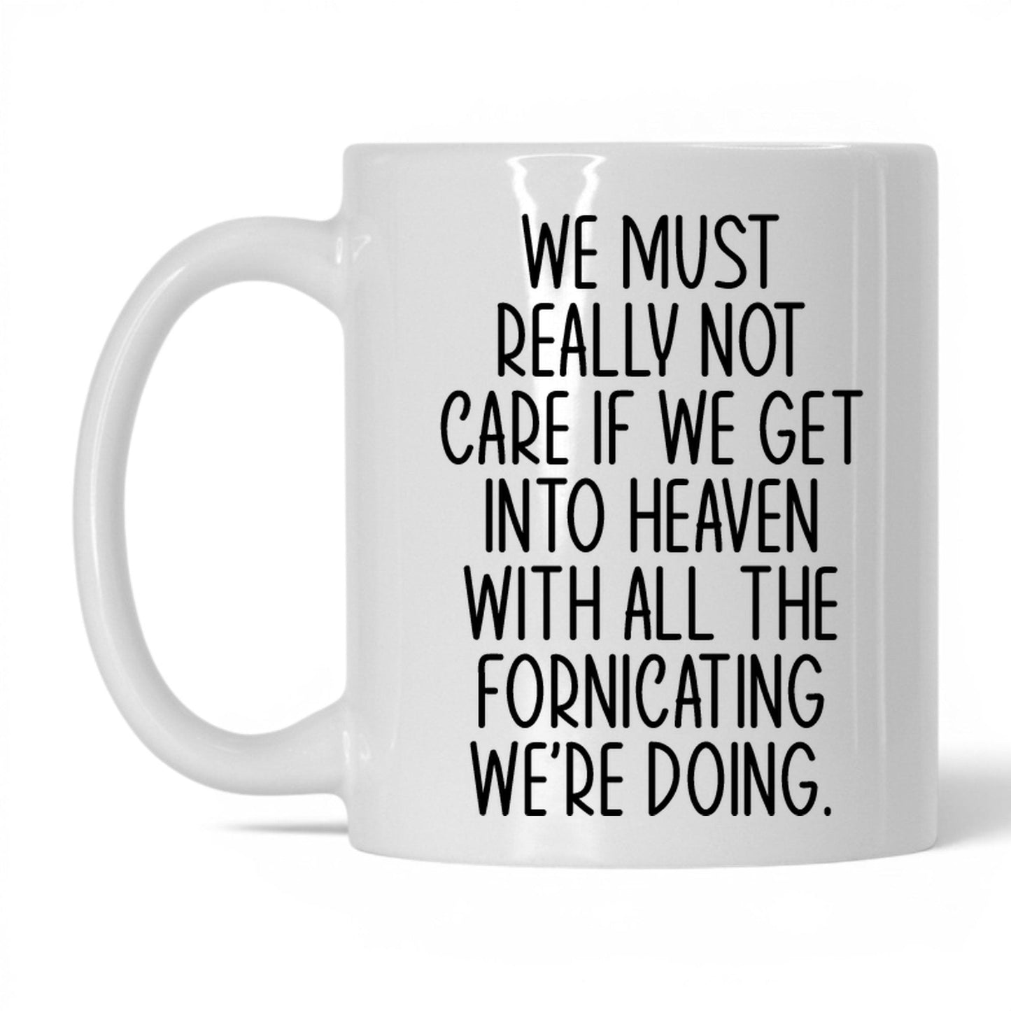 All the Fornicating We're Doing Mug – 11oz White Mug