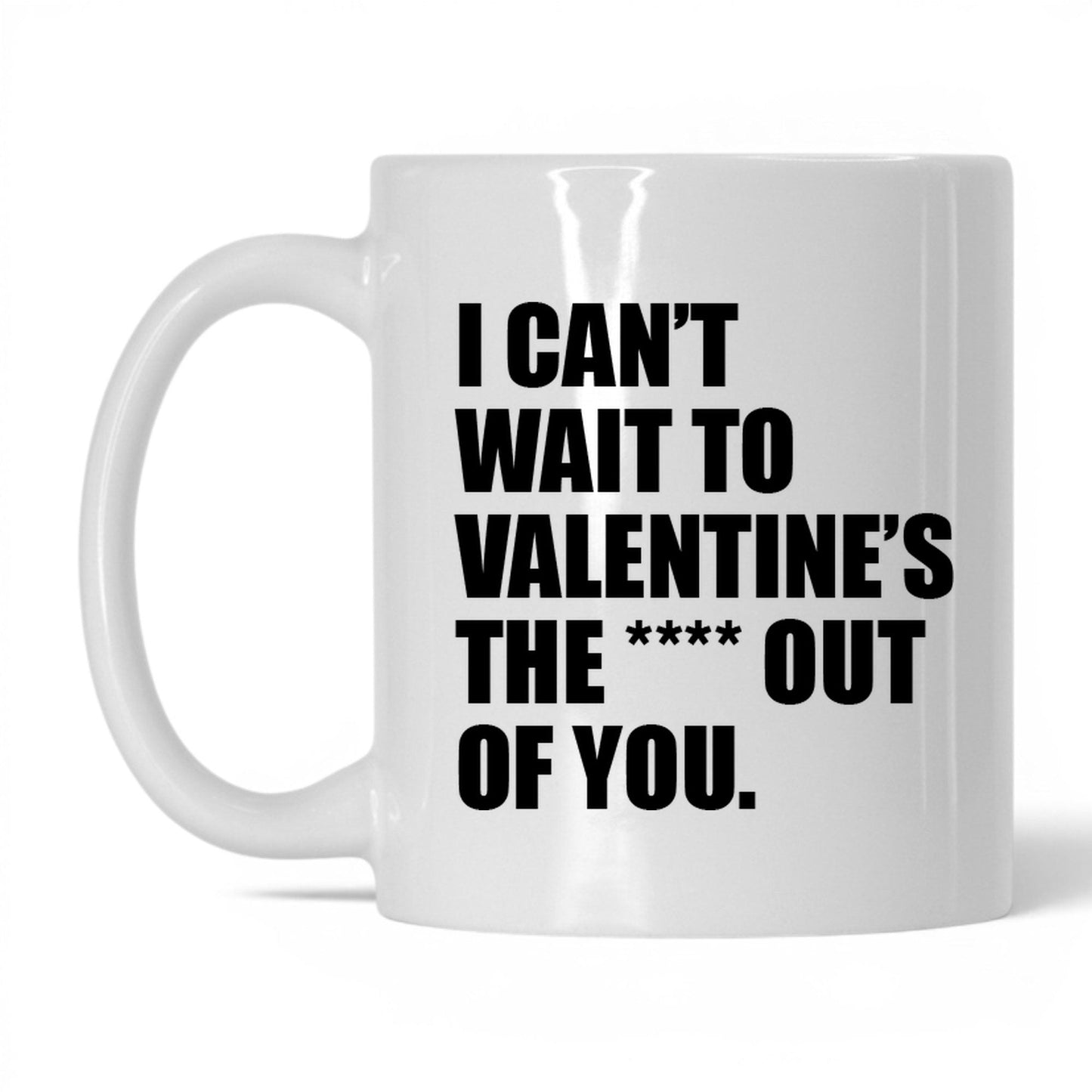 Valentine the Heck Out of You Mug – 11oz White Mug