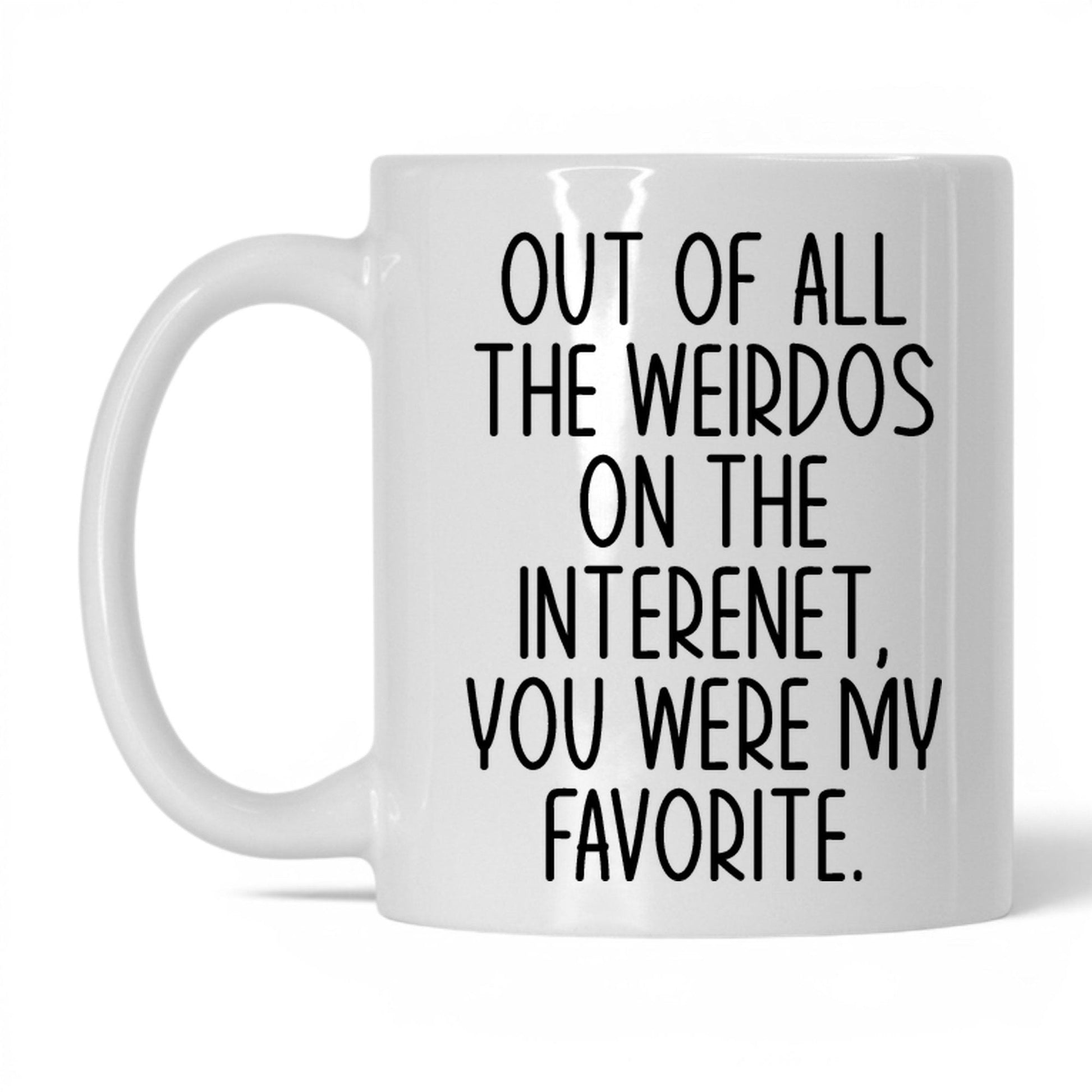 My Favorite Weirdo on the Internet Mug – 11oz White Mug