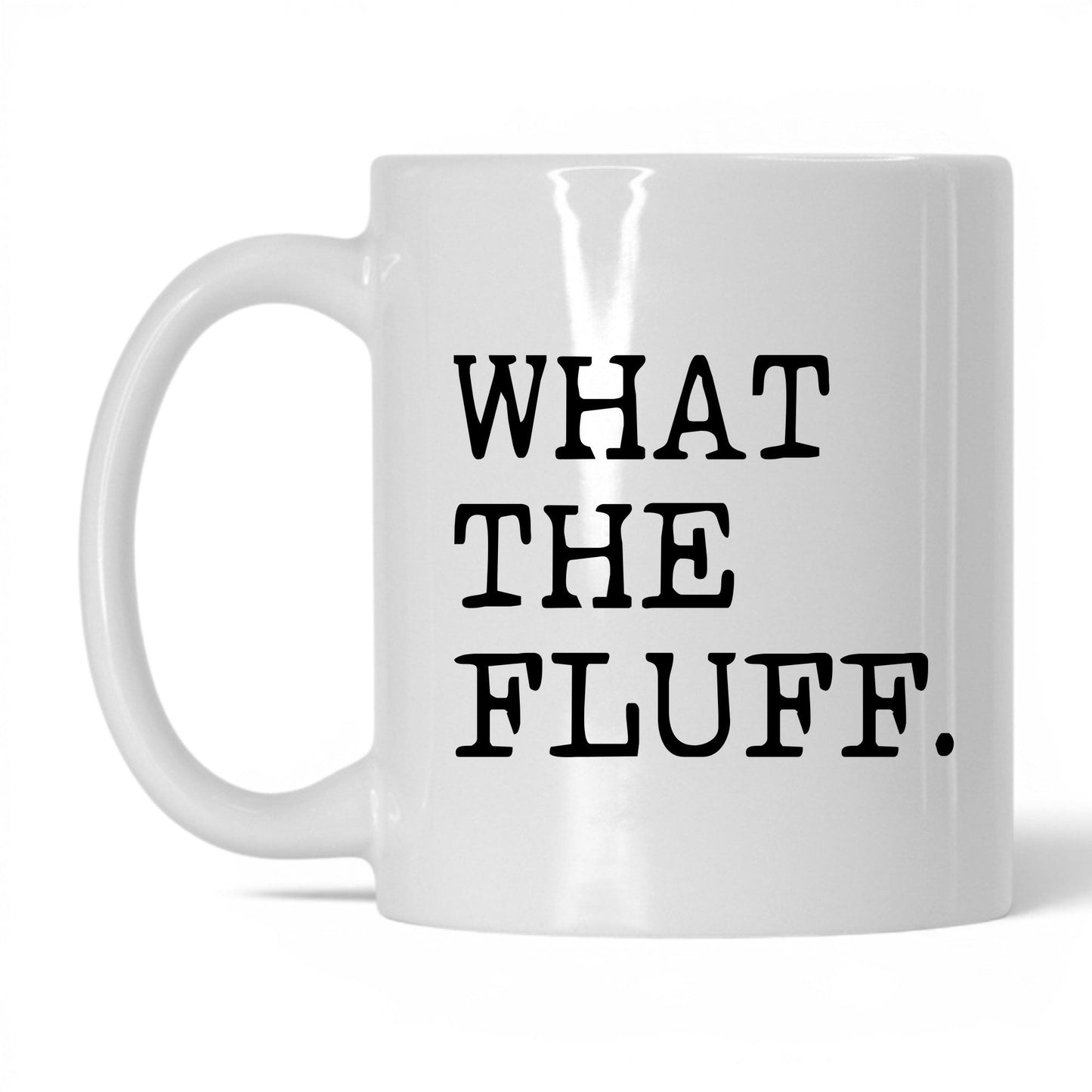 What the Fluff 11oz white coffee mug