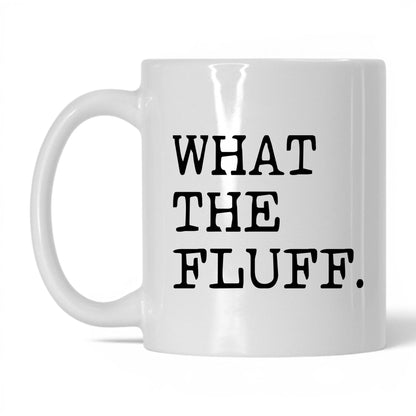 What the Fluff 11oz white coffee mug