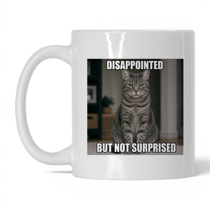 Disappointed Not Surprised Cat Mug
