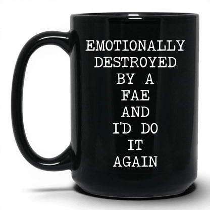 Emotionally Destroyed By Fae Coffee Mug