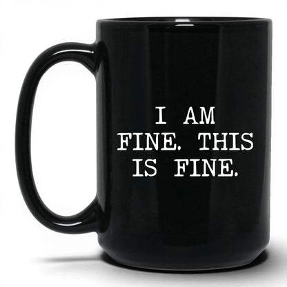 I Am Fine This Is Fine Coffee Mug