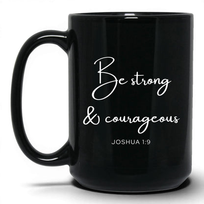 Be Strong and Courageous Coffee Mug – 11oz Black Mug