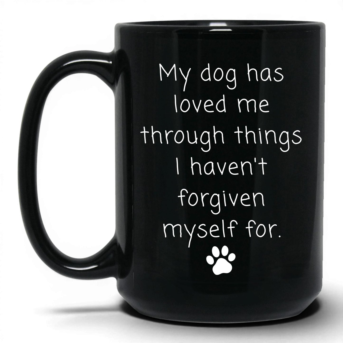 My Dog Loved Me Through It Mug – 15oz Black Mug
