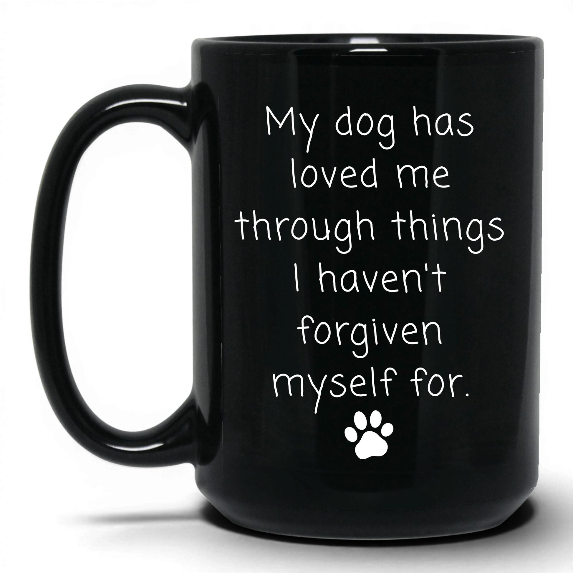 My Dog Loved Me Through It Mug – 15oz Black Mug