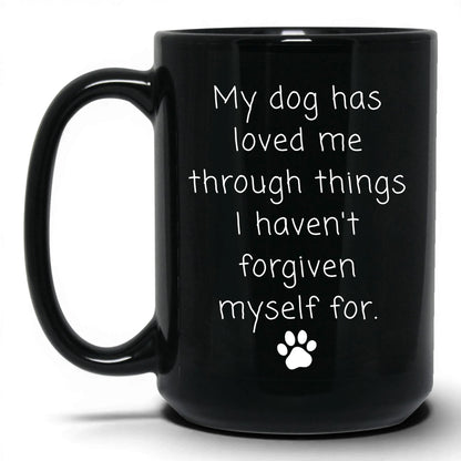 My Dog Loved Me Through It Mug – 15oz Black Mug