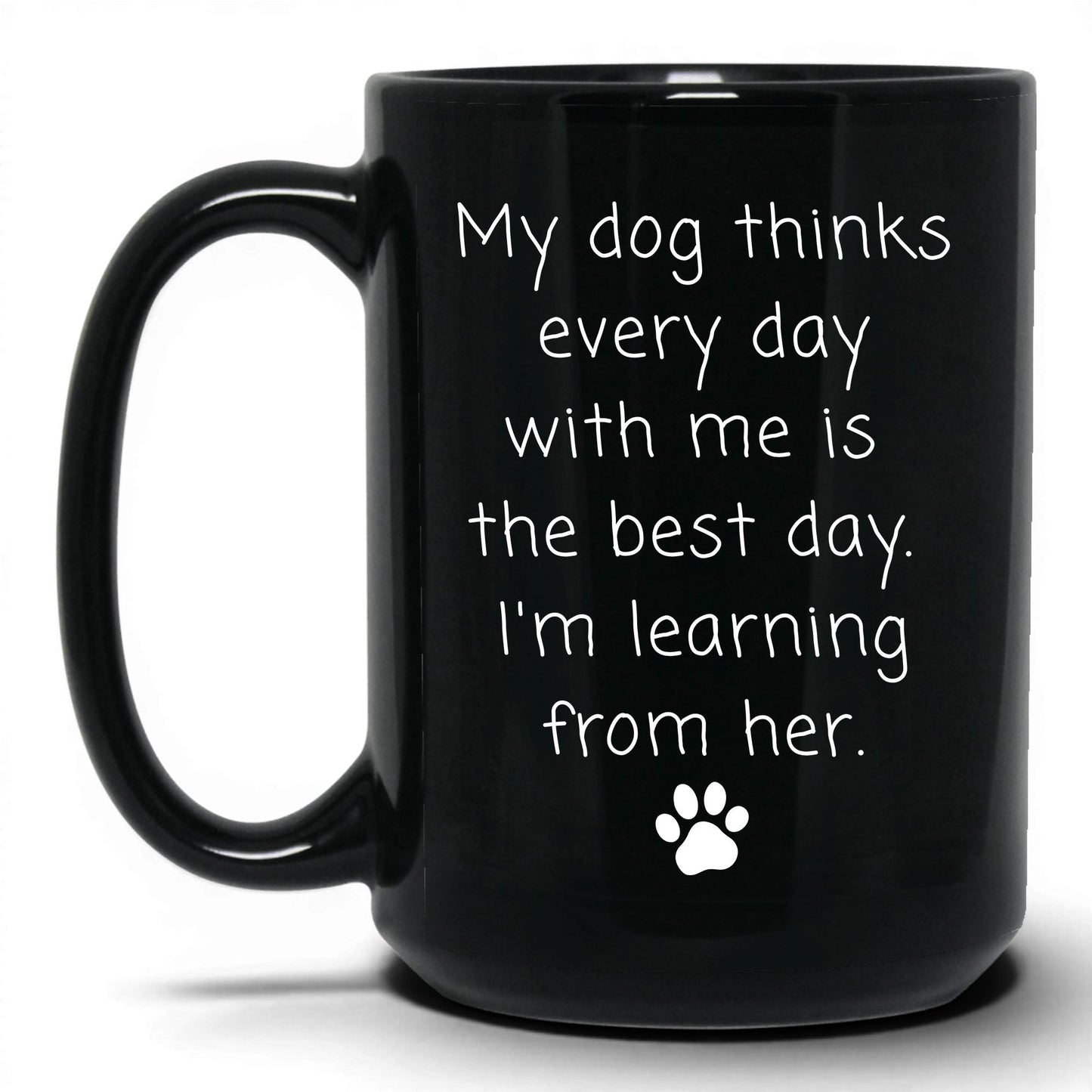 I'm Learning From My Dog Mug – 15oz Black Mug