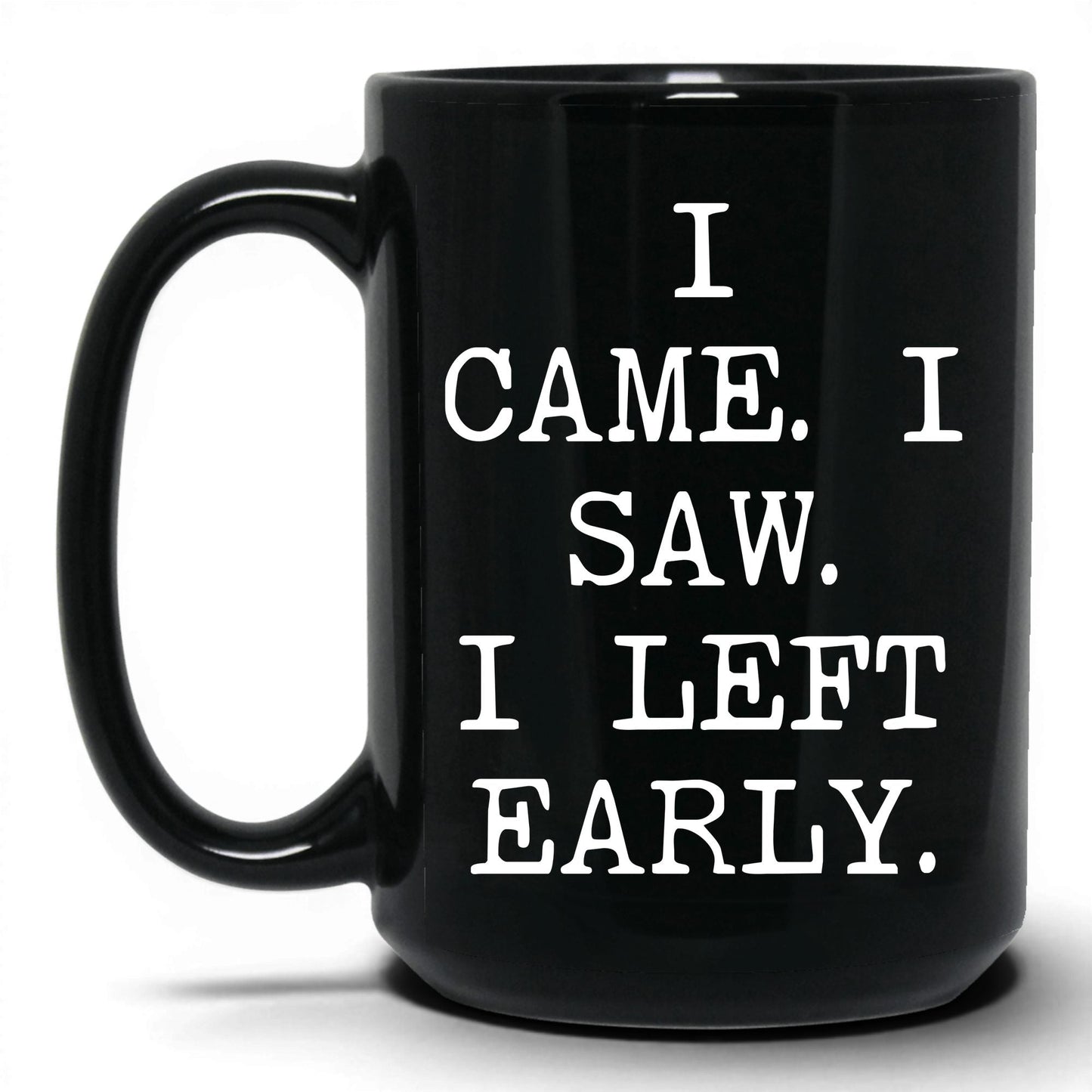 I Came I Saw I Left Early Mug – 15oz Black Mug
