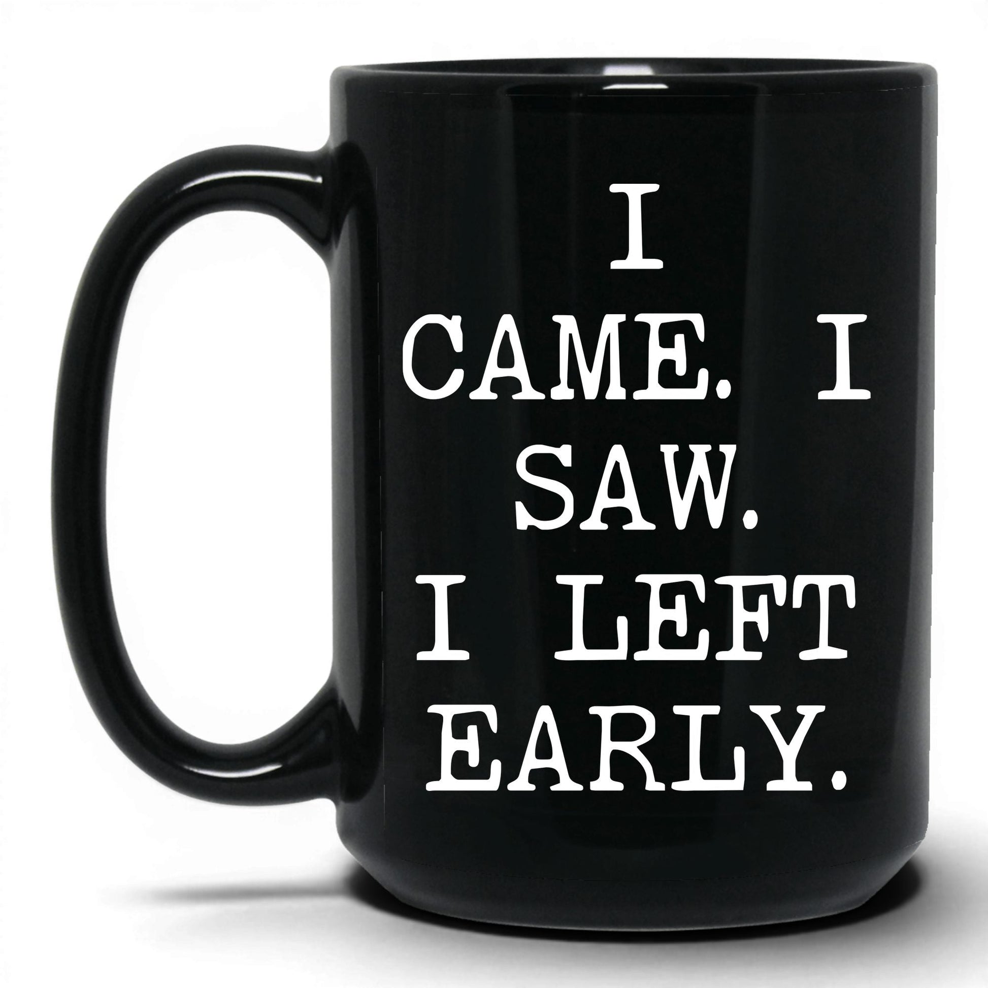 I Came I Saw I Left Early Mug – 15oz Black Mug