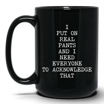 I Put On Real Pants Coffee Mug