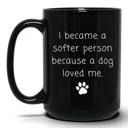 A Dog Made Me Softer Mug – 15oz Black Mug
