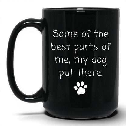 My Dog Put the Best Parts There Mug – 15oz Black Mug