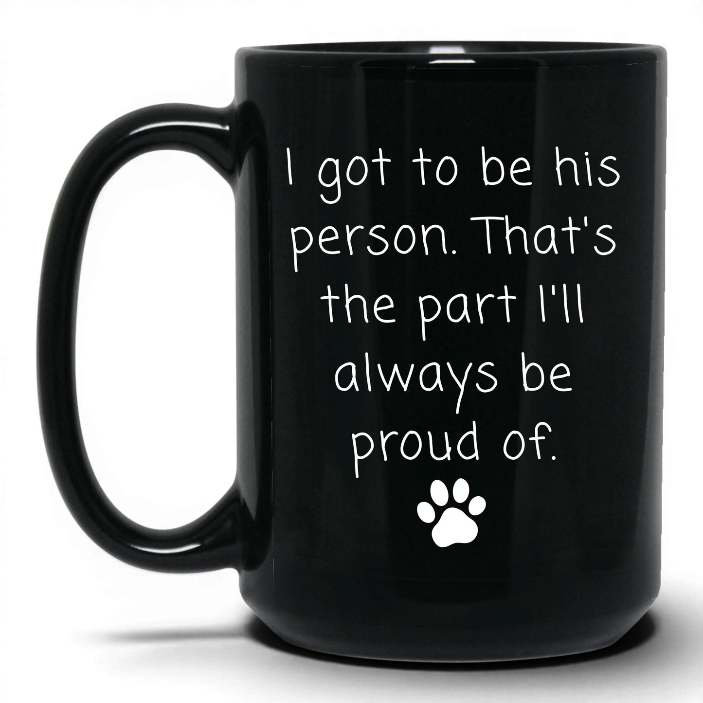 I Got to Be His Person Mug – 15oz Black Mug