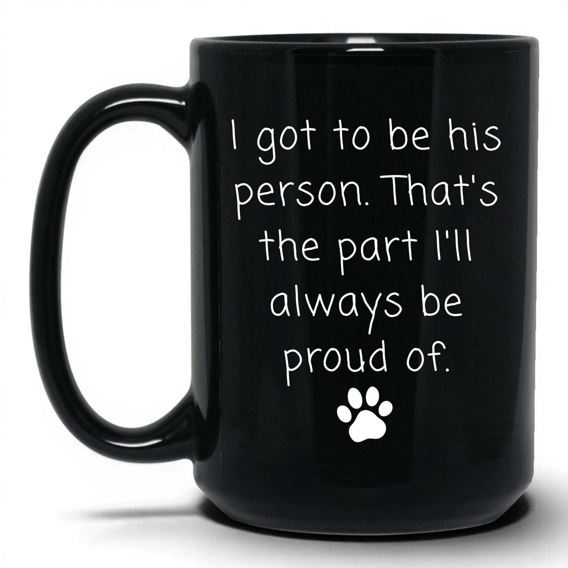 I Got to Be His Person Mug – 15oz Black Mug
